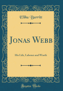 Jonas Webb: His Life, Labours and Worth (Classic Reprint)