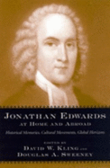 Jonathan Edwards at Home and Abroad: Historical Memories, Cultural Movements, Global Horizons