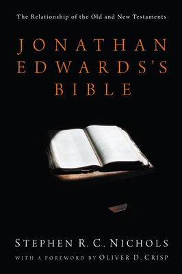 Jonathan Edwards's Bible - Nichols, Stephen R C, and Crisp, Oliver D (Foreword by)