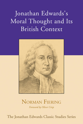 Jonathan Edwards's Moral Thought and Its British Context - Fiering, Norman, and Crisp, Oliver D (Foreword by)