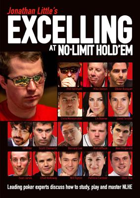 Jonathan Little's Excelling at No-Limit Hold'em: Leading Poker Experts Discuss How to Study, Play and Master Nlhe - Little, Jonathan, and Hellmuth, Phil, and Sexton, Mike