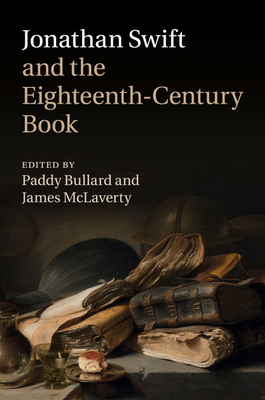 Jonathan Swift and the Eighteenth-Century Book - Bullard, Paddy (Editor), and McLaverty, James (Editor)