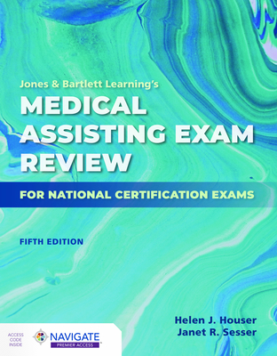 Jones & Bartlett Learning's Medical Assisting Exam Review for National Certification Exams - Houser, Helen, and Sesser, Janet