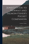 Jones's Guide to Norway and Salmon-Fisher's Pocket Companion