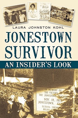 Jonestown Survivor: An Insider's Look - Johnston Kohl, Laura, and Laura Johnston Kohl
