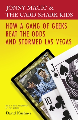Jonny Magic and the Card Shark Kids: How a Gang of Geeks Beat the Odds and Stormed Las Vegas - Kushner, David