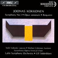 Joonas Kokkonen: Symphony No. 3; Opus sonorum; Requiem - Ilkka Sivonen (piano); Soile Isokoski (soprano); Walton Grnroos (baritone); Savonlinna Opera Festival Choir (choir, chorus);...