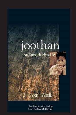 Joothan: An Untouchable's Life - Valmiki, Omprakash, and Mukherjee, Arun Prabha (Translated by)