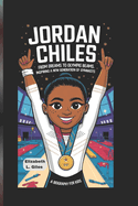 Jordan Chiles: From Dreams to Olympic Beams, Inspiring a New Generation of Gymnasts - A Biography for kids