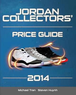 Jordan Collectors' Price Guide 2014 - Huynh, Steven, and Tran, Michael