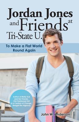 Jordan Jones and Friends at Tri-State U.: To Make a Flat World Round Again - Anderson, John W