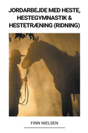 Jordarbejde med Heste, Hestegymnastik & Hestetrning (Ridning)