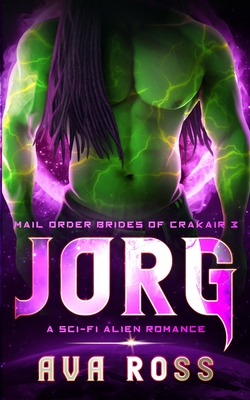 Jorg: A Sci-fi Alien Romance - Ross, Ava