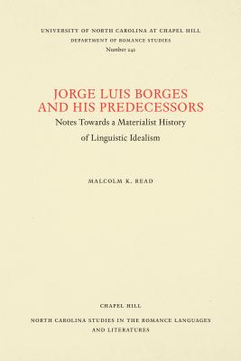 Jorge Luis Borges and His Predecessors: Notes Towards a Materialist History of Linguistic Idealism - Read, Malcolm K