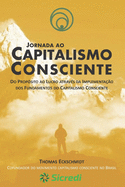 Jornada ao Capitalismo Consciente: Do propsito ao lucro atravs da implementao dos fundamentos do capitalismo consciente