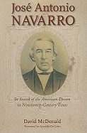 Jos Antonio Navarro: In Search of the American Dream in Nineteenth-Century Texas Volume 2