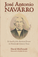 Jos Antonio Navarro, Volume 2: In Search of the American Dream in Nineteenth-Century Texas
