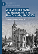 Jos Celestino Mutis and Newtonianism in New Granada, 1762-1808