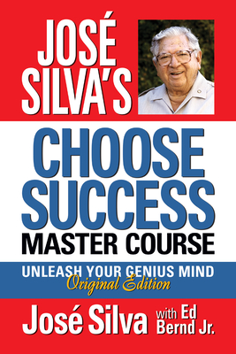 Jos Silva's Choose Success Master Course: Unleash Your Genius Mind Original Edition - Silva, Jos, and Bernd, Ed