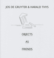 Jos de Gruyter & Harald Thys. Objects as Friends