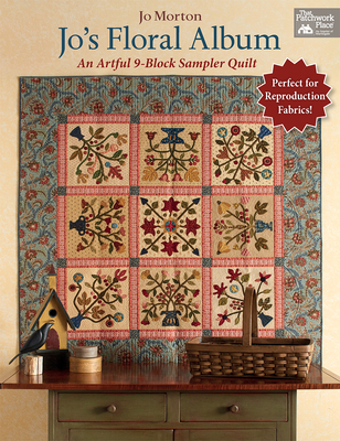 Jo's Floral Album: An Artful 9-Block Sampler Quilt - Morton, Jo