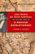 Josa Maraa de Jesas Carvajal: The Life and Times of a Mexican Revolutionary
