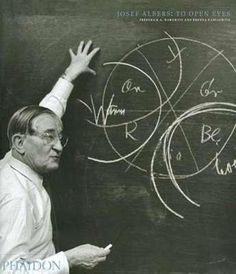 Josef Albers: To Open Eyes - The Bauhaus, Black Mountain College, and Yale - Danilowitz, Brenda, and Horowitz, Frederick A, and The Albers Foundation