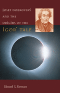 Josef Dobrovsk and the Origins of the Igor  Tale