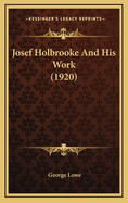 Josef Holbrooke and His Work (1920)