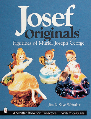 Josef Originals: Figurines of Muriel Joseph George - Whitaker, Jim, and Whitaker, Kaye, and Harris, Dee