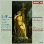 Josef Suk: Fairy Tale; String Serenade