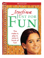 Josefina Just for Fun: The Make-It, Play-It, Solve-It Book of Fun!