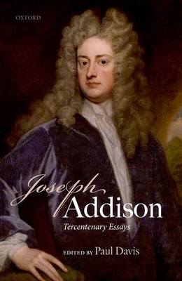 Joseph Addison: Tercentenary Essays - Davis, Paul (Editor)