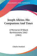 Joseph Alleine, His Companions And Times: A Memorial Of Black Bartholomew, 1662 (1861)