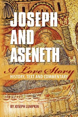 Joseph and Aseneth, A Love Story: History, Text, and Commentary - Lumpkin, Joseph B