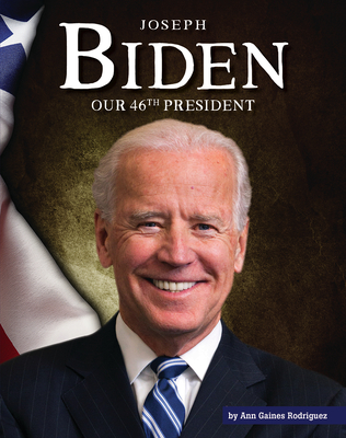 Joseph Biden: Our 46th President - Rodriguez, Ann Gaines