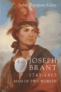 Joseph Brant, 1743-1807: Man of Two Worlds