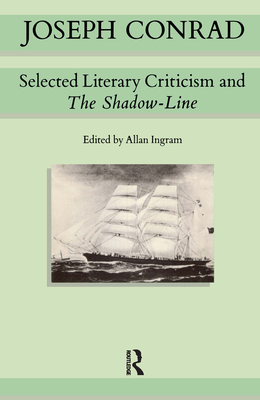 Joseph Conrad: Selected Literary Criticism and The Shadow-Line - Conrad, Joseph, and Ingram, Allan