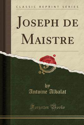 Joseph de Maistre (Classic Reprint) - Albalat, Antoine