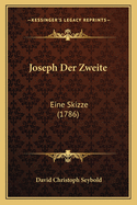 Joseph Der Zweite: Eine Skizze (1786)