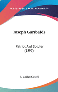 Joseph Garibaldi: Patriot and Soldier (1897)