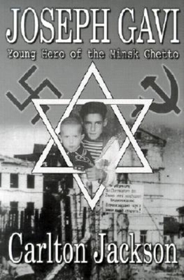 Joseph Gavi: Young Hero of the Minsk Ghetto - Jackson, Carlton
