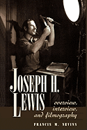 Joseph H. Lewis: Overview, Interview, and Filmography