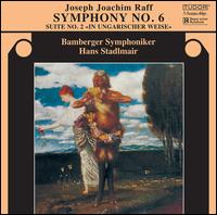 Joseph Joachim Raff: Symphony No. 6; Suite No. 2 - Bamberger Symphoniker; Hans Stadlmair (conductor)