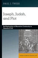 Joseph, Judah, and Plot: An Exploration of Narrative Continuity in Genesis 37-50