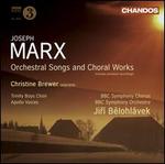 Joseph Marx: Orchestral Songs and Choral Works