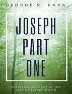 Joseph Part One: Historical Account of the Life of Joseph Smith