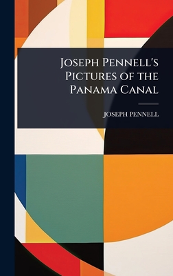 Joseph Pennell's Pictures of the Panama Canal - Pennell, Joseph