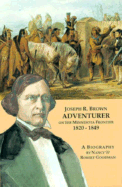 Joseph R. Brown Adventurer on the Minnesota Frontier 1820-1849