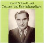 Joseph Schmidt singt Canzonen und Unterhaltunslieder